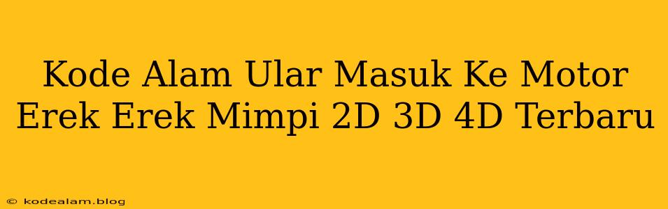 Kode Alam Ular Masuk Ke Motor Erek Erek Mimpi 2D 3D 4D Terbaru