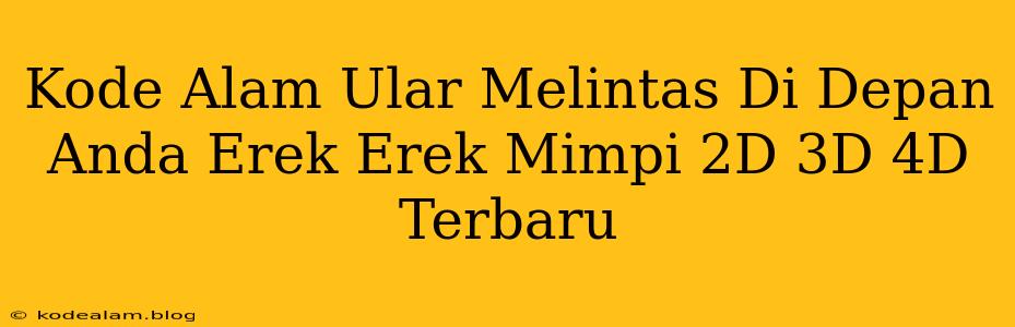 Kode Alam Ular Melintas Di Depan Anda Erek Erek Mimpi 2D 3D 4D Terbaru