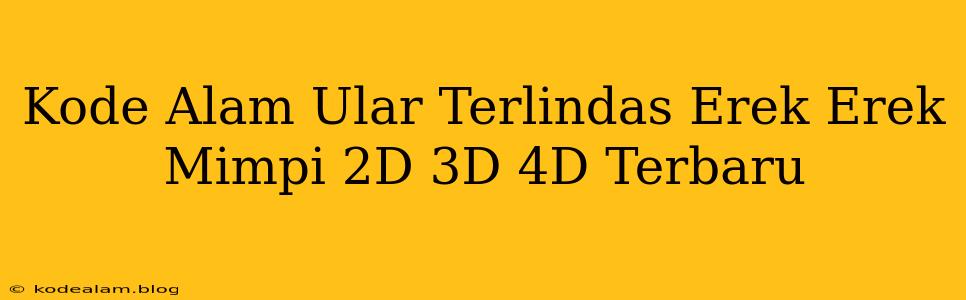 Kode Alam Ular Terlindas Erek Erek Mimpi 2D 3D 4D Terbaru