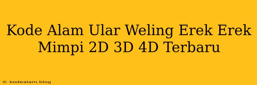 Kode Alam Ular Weling Erek Erek Mimpi 2D 3D 4D Terbaru