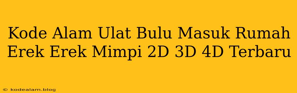 Kode Alam Ulat Bulu Masuk Rumah Erek Erek Mimpi 2D 3D 4D Terbaru