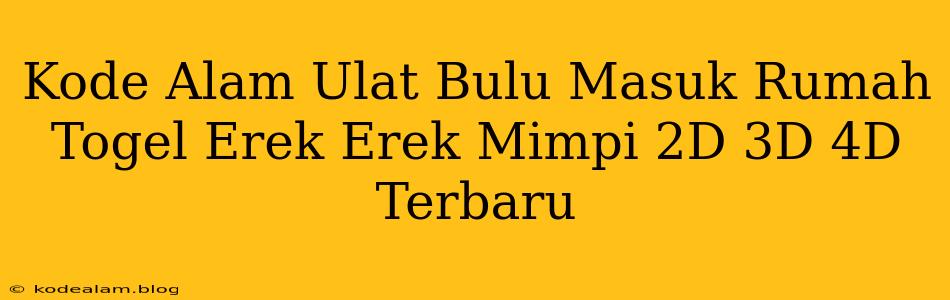 Kode Alam Ulat Bulu Masuk Rumah Togel Erek Erek Mimpi 2D 3D 4D Terbaru
