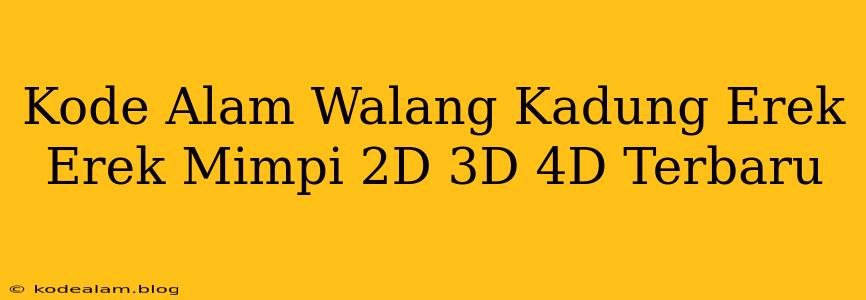 Kode Alam Walang Kadung Erek Erek Mimpi 2D 3D 4D Terbaru