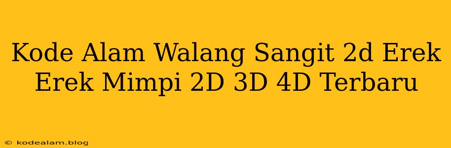 Kode Alam Walang Sangit 2d Erek Erek Mimpi 2D 3D 4D Terbaru