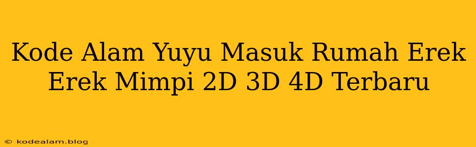 Kode Alam Yuyu Masuk Rumah Erek Erek Mimpi 2D 3D 4D Terbaru