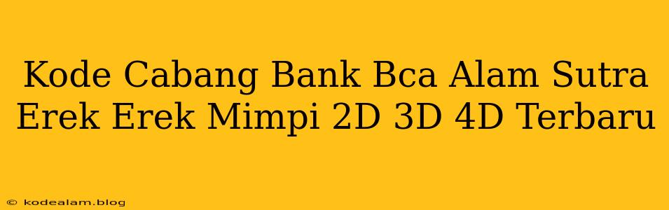 Kode Cabang Bank Bca Alam Sutra Erek Erek Mimpi 2D 3D 4D Terbaru