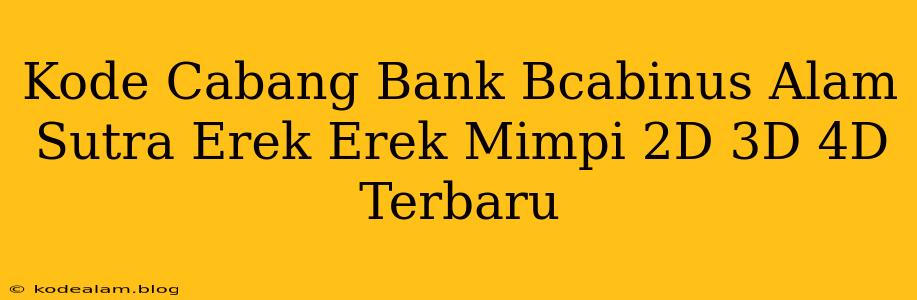 Kode Cabang Bank Bcabinus Alam Sutra Erek Erek Mimpi 2D 3D 4D Terbaru