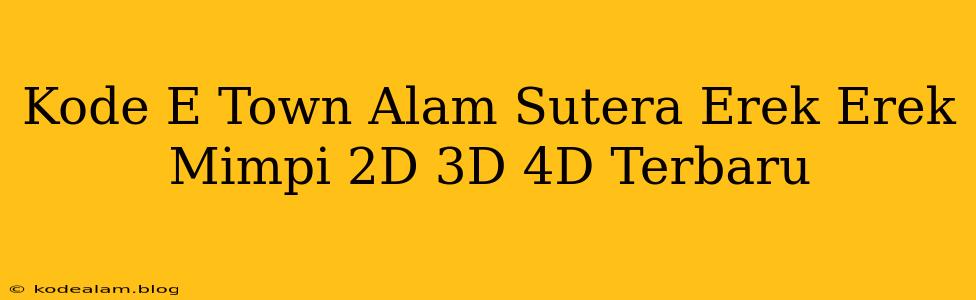 Kode E Town Alam Sutera Erek Erek Mimpi 2D 3D 4D Terbaru