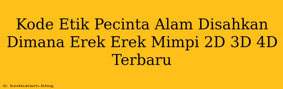 Kode Etik Pecinta Alam Disahkan Dimana Erek Erek Mimpi 2D 3D 4D Terbaru
