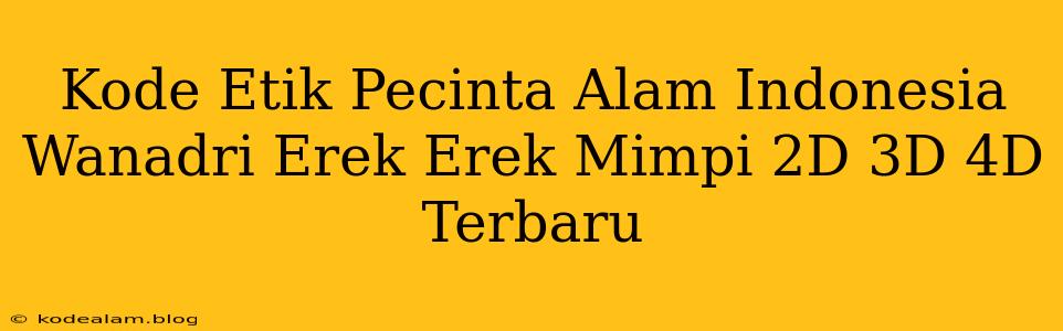Kode Etik Pecinta Alam Indonesia Wanadri Erek Erek Mimpi 2D 3D 4D Terbaru