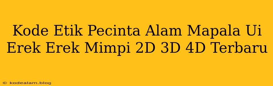 Kode Etik Pecinta Alam Mapala Ui Erek Erek Mimpi 2D 3D 4D Terbaru