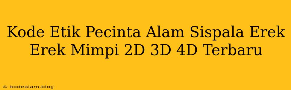 Kode Etik Pecinta Alam Sispala Erek Erek Mimpi 2D 3D 4D Terbaru