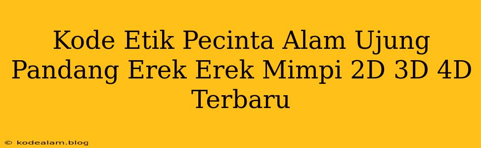 Kode Etik Pecinta Alam Ujung Pandang Erek Erek Mimpi 2D 3D 4D Terbaru