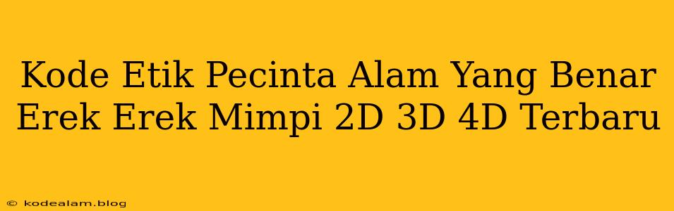 Kode Etik Pecinta Alam Yang Benar Erek Erek Mimpi 2D 3D 4D Terbaru