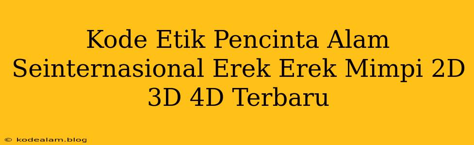 Kode Etik Pencinta Alam Seinternasional Erek Erek Mimpi 2D 3D 4D Terbaru