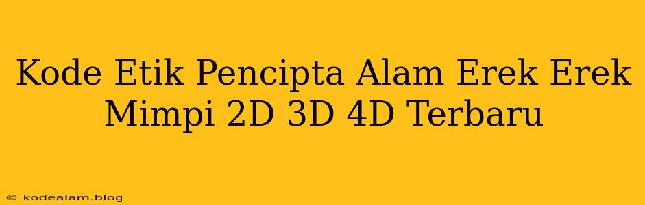 Kode Etik Pencipta Alam Erek Erek Mimpi 2D 3D 4D Terbaru