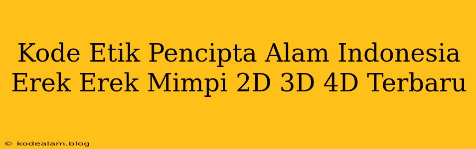 Kode Etik Pencipta Alam Indonesia Erek Erek Mimpi 2D 3D 4D Terbaru