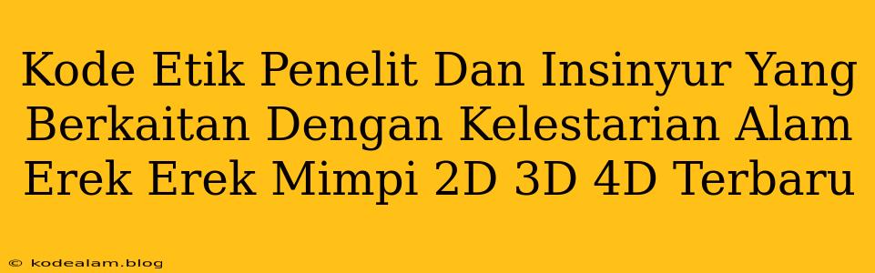 Kode Etik Penelit Dan Insinyur Yang Berkaitan Dengan Kelestarian Alam Erek Erek Mimpi 2D 3D 4D Terbaru