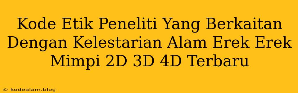 Kode Etik Peneliti Yang Berkaitan Dengan Kelestarian Alam Erek Erek Mimpi 2D 3D 4D Terbaru