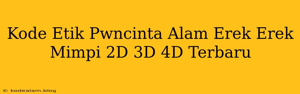 Kode Etik Pwncinta Alam Erek Erek Mimpi 2D 3D 4D Terbaru