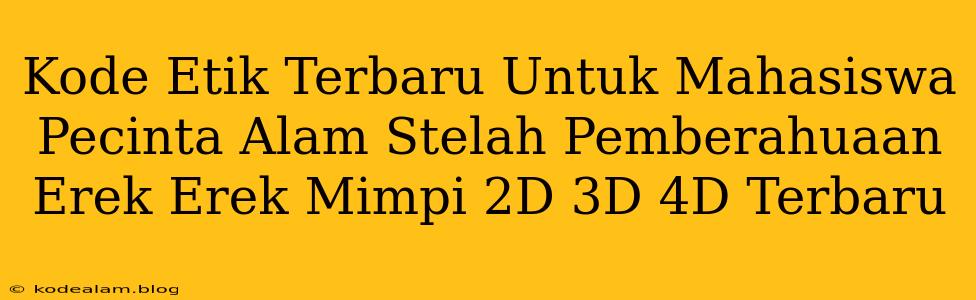 Kode Etik Terbaru Untuk Mahasiswa Pecinta Alam Stelah Pemberahuaan Erek Erek Mimpi 2D 3D 4D Terbaru