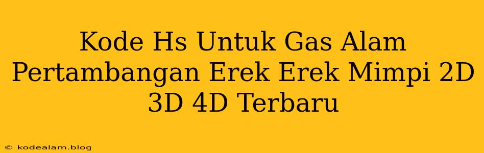 Kode Hs Untuk Gas Alam Pertambangan Erek Erek Mimpi 2D 3D 4D Terbaru