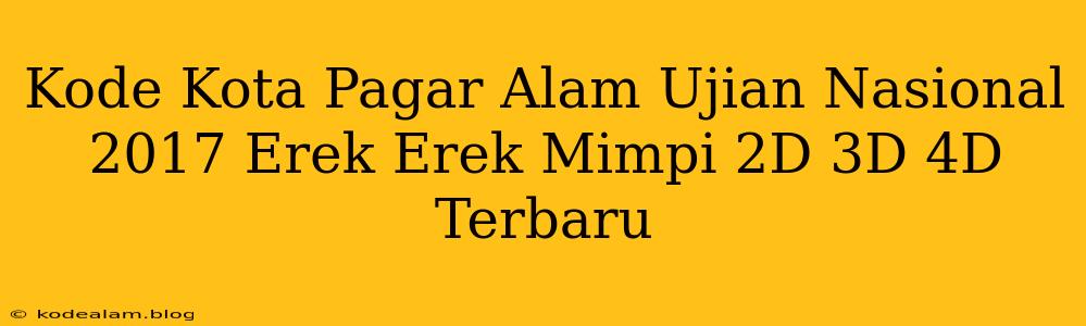 Kode Kota Pagar Alam Ujian Nasional 2017 Erek Erek Mimpi 2D 3D 4D Terbaru
