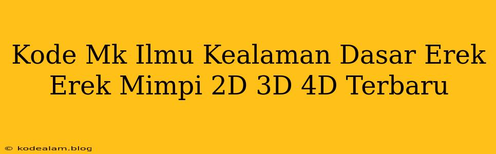 Kode Mk Ilmu Kealaman Dasar Erek Erek Mimpi 2D 3D 4D Terbaru