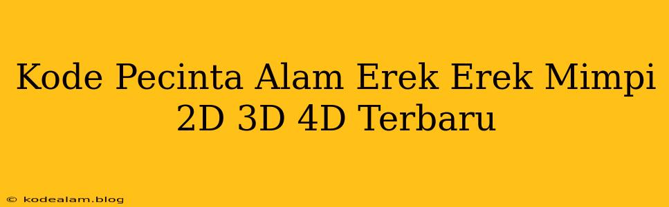 Kode Pecinta Alam Erek Erek Mimpi 2D 3D 4D Terbaru