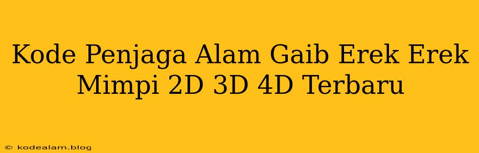 Kode Penjaga Alam Gaib Erek Erek Mimpi 2D 3D 4D Terbaru