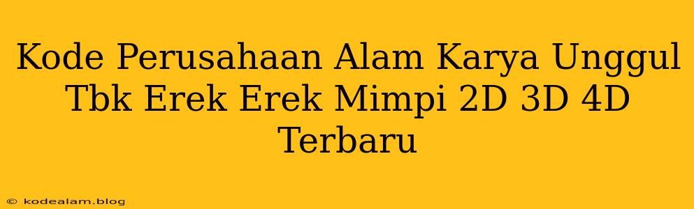 Kode Perusahaan Alam Karya Unggul Tbk Erek Erek Mimpi 2D 3D 4D Terbaru
