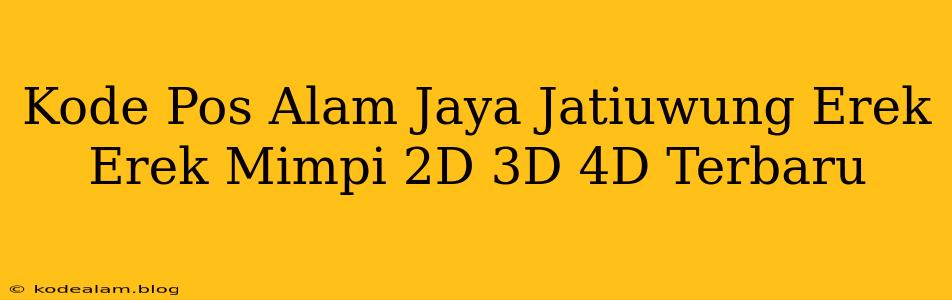 Kode Pos Alam Jaya Jatiuwung Erek Erek Mimpi 2D 3D 4D Terbaru