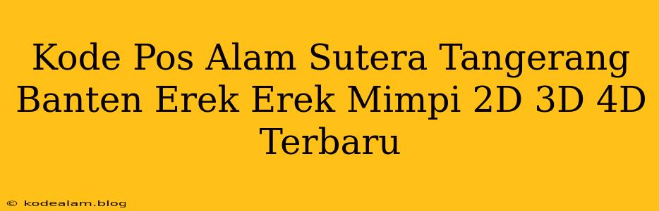 Kode Pos Alam Sutera Tangerang Banten Erek Erek Mimpi 2D 3D 4D Terbaru