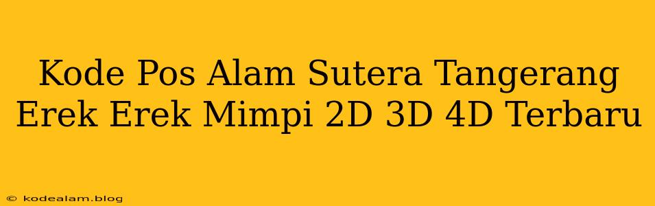 Kode Pos Alam Sutera Tangerang Erek Erek Mimpi 2D 3D 4D Terbaru