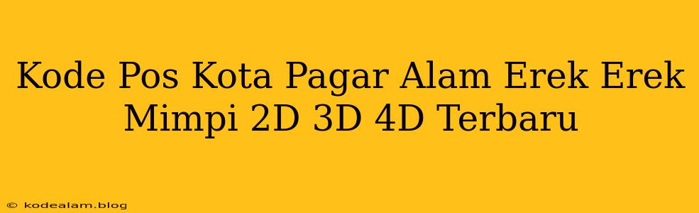 Kode Pos Kota Pagar Alam Erek Erek Mimpi 2D 3D 4D Terbaru