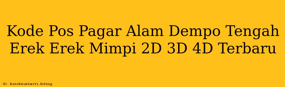 Kode Pos Pagar Alam Dempo Tengah Erek Erek Mimpi 2D 3D 4D Terbaru