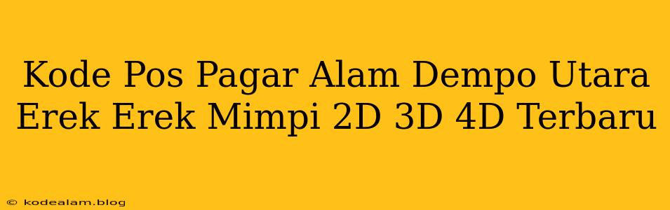 Kode Pos Pagar Alam Dempo Utara Erek Erek Mimpi 2D 3D 4D Terbaru