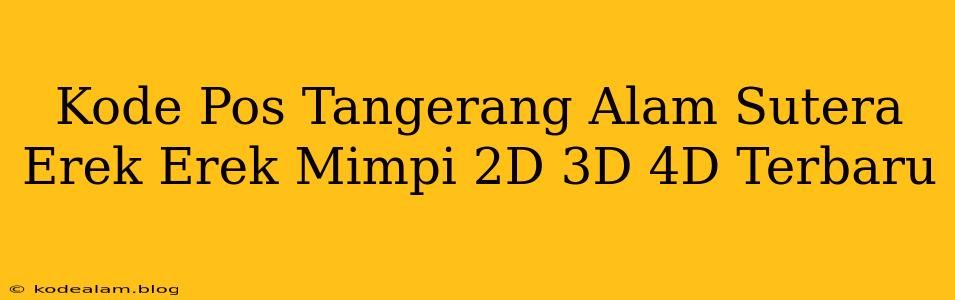 Kode Pos Tangerang Alam Sutera Erek Erek Mimpi 2D 3D 4D Terbaru