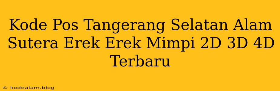 Kode Pos Tangerang Selatan Alam Sutera Erek Erek Mimpi 2D 3D 4D Terbaru