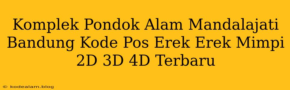 Komplek Pondok Alam Mandalajati Bandung Kode Pos Erek Erek Mimpi 2D 3D 4D Terbaru