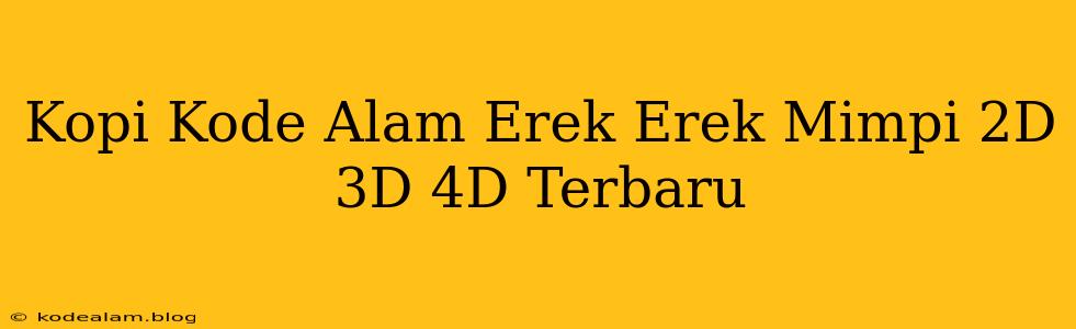 Kopi Kode Alam Erek Erek Mimpi 2D 3D 4D Terbaru
