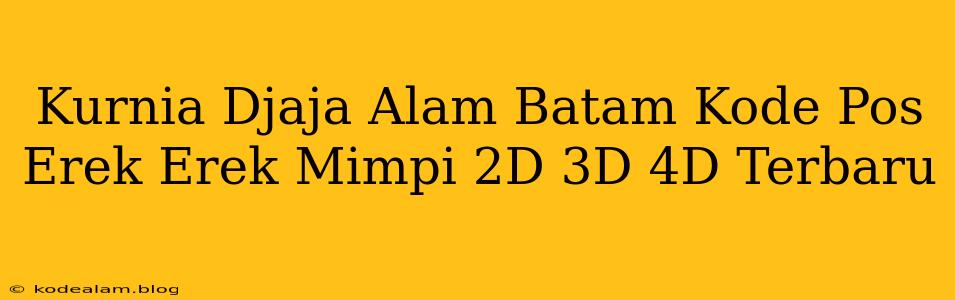 Kurnia Djaja Alam Batam Kode Pos Erek Erek Mimpi 2D 3D 4D Terbaru