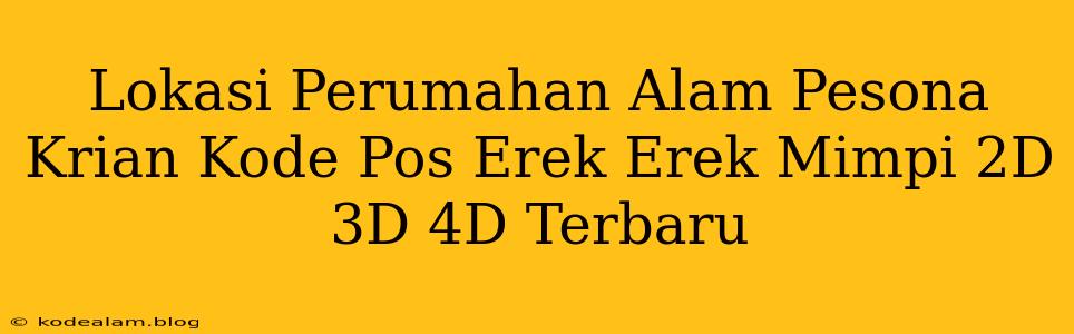 Lokasi Perumahan Alam Pesona Krian Kode Pos Erek Erek Mimpi 2D 3D 4D Terbaru