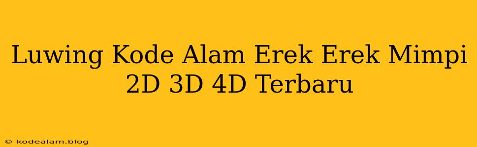 Luwing Kode Alam Erek Erek Mimpi 2D 3D 4D Terbaru