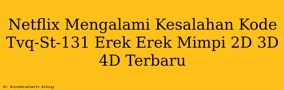 Netflix Mengalami Kesalahan Kode Tvq-St-131 Erek Erek Mimpi 2D 3D 4D Terbaru