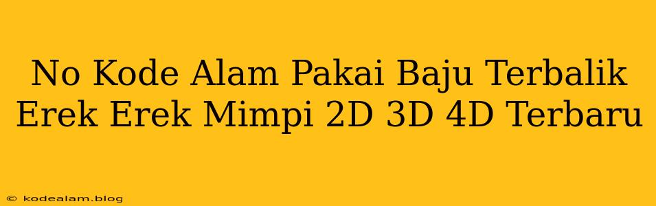 No Kode Alam Pakai Baju Terbalik Erek Erek Mimpi 2D 3D 4D Terbaru