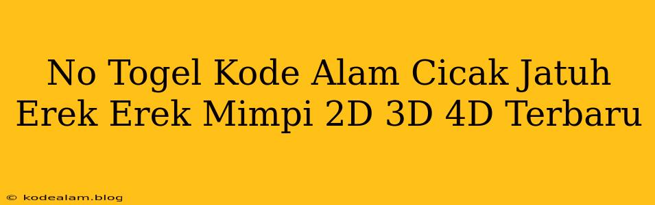 No Togel Kode Alam Cicak Jatuh Erek Erek Mimpi 2D 3D 4D Terbaru