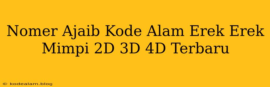 Nomer Ajaib Kode Alam Erek Erek Mimpi 2D 3D 4D Terbaru