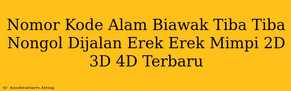 Nomor Kode Alam Biawak Tiba Tiba Nongol Dijalan Erek Erek Mimpi 2D 3D 4D Terbaru