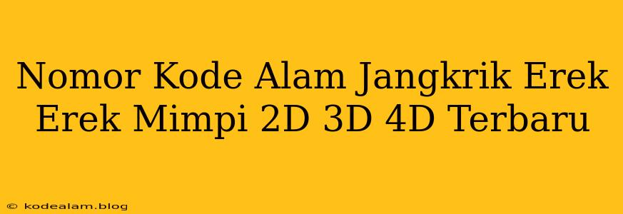 Nomor Kode Alam Jangkrik Erek Erek Mimpi 2D 3D 4D Terbaru